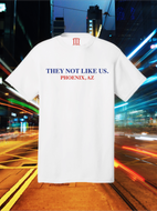 “They Not Like Us” Phoenix AZ White Tee